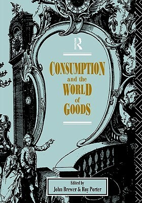 Consumption and the World of Goods by John Brewer