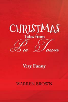 Christmas Tales from Pie Town by Warren Brown