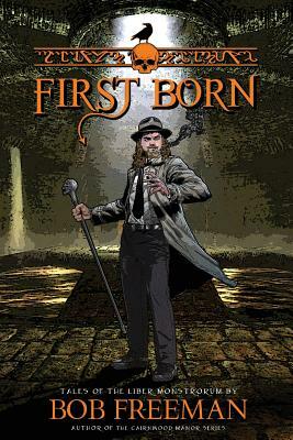 First Born: Tales of the Liber Monstrorum by Bob Freeman