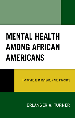 Mental Health Among African Americans: Innovations in Research and Practice by Erlanger A Turner