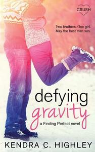 Defying Gravity by Kendra C. Highley