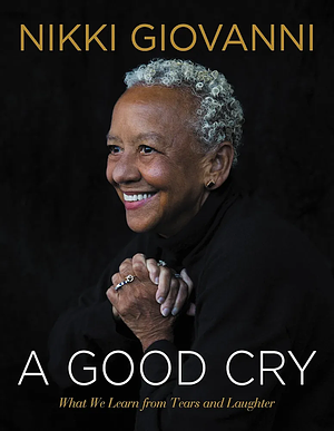 GOOD CRY by Nikki Giovanni, Nikki Giovanni