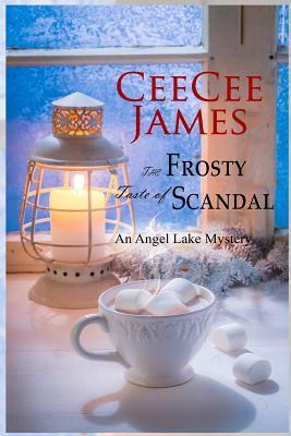 The Frosty Taste of Scandal: An Angel Lake Mystery by Ceecee James