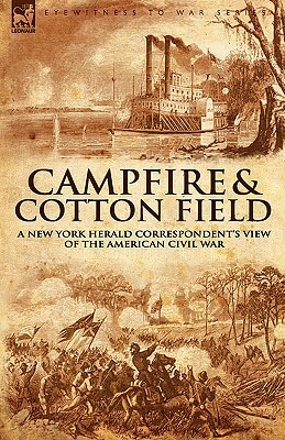 Camp-Fire and Cotton-Field: a New York Herald Correspondent's View of the American Civil War by Thomas W. Knox