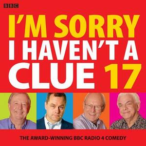 I'm Sorry I Haven't a Clue 17: The Award-Winning BBC Radio 4 Comedy by 