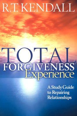 Total Forgiveness Experience: A Study Guide to Repairing Relationships by R. T. Kendall
