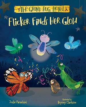 Flicker Finds Her Glow by Jodie Parachini, Jodie Parachini, Bryony Clarkson