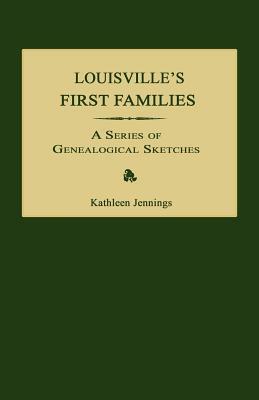 Louisville's First Families: A Series of Genealogical Sketches by Kathleen Jennings