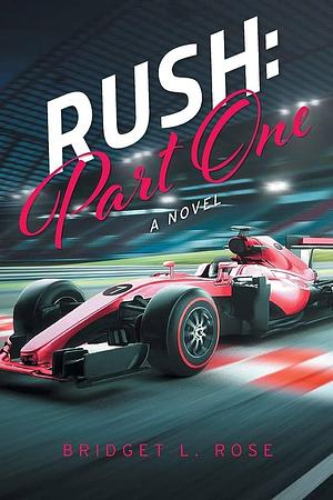 Rush: Part One: A Novel by Robyn Goldstein, Bridget L. Rose, Bridget L. Rose, Selina Ruf