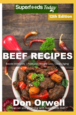 Beef Recipes: Over 90 Low Carb Beef Recipes full of Quick and Easy Cooking Recipes by Don Orwell