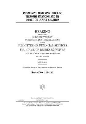 Anti-money laundering: blocking terrorist financing and its impact on lawful charities: hearing before the Subcommittee on Oversight and Inve by Committee on Financial Services (house), United S. Congress, United States House of Representatives