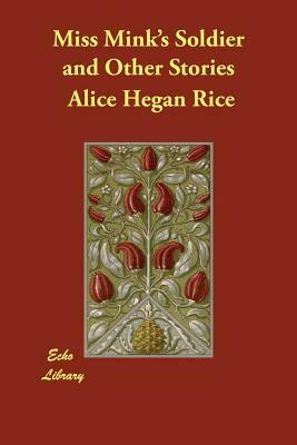 Miss Mink's Soldier and Other Stories by Alice Hegan Rice