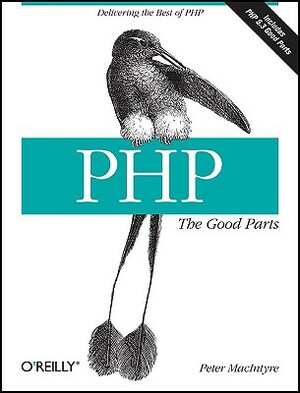 Php: The Good Parts: Delivering the Best of PHP by Peter MacIntyre