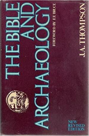 The Bible And Archaeology by J.A. Thompson