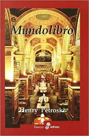 Mundolibro by Henry Petroski, Henry Petroski
