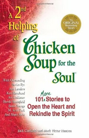A 2nd Helping of Chicken Soup for the Soul: 101 More Stories to Open the Heart and Rekindle the Spirit by Jack Canfield, Mark Victor Hansen