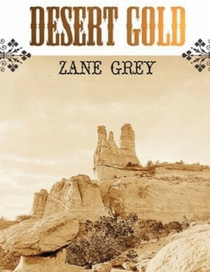 Desert Gold (Annotated) by Zane Grey