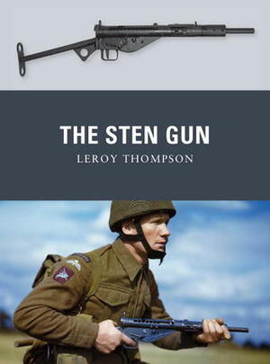 The Sten Gun by Leroy Thompson