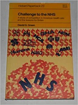 Challenge to the NHS: A Study of Competition in American Health Care and Lessons for Britain by David G. Green