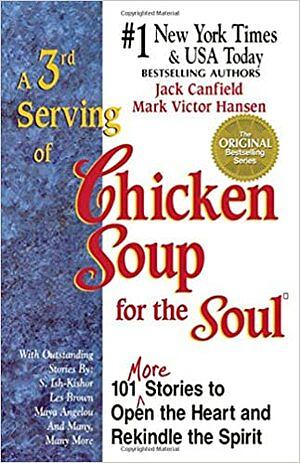 A 3rd Serving of Chicken Soup for the Soul:101 More Stories To Open the Heart and Rekindle the Spirit by Jack Canfield, Mark Victor Hansen