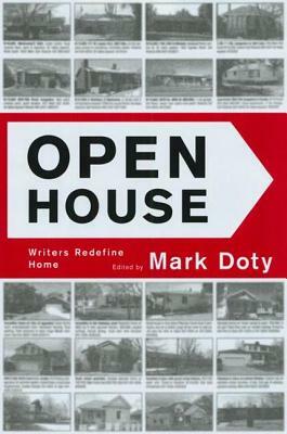 Open House: Writers Rediefine Home - Graywolf Forum Five by Mark Doty
