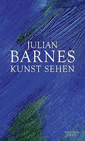 Kunst sehen by Julian Barnes