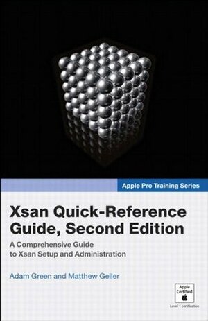 Apple Pro Training Series: Xsan Quick-Reference Guide, Second Edition (2nd Edition) by Adam Green, Matthew Geller