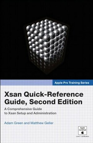 Apple Pro Training Series: Xsan Quick-Reference Guide, Second Edition (2nd Edition) by Matthew Geller, Adam Green