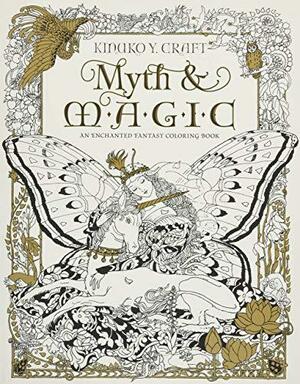 Myth & Magic: An Enchanted Fantasy Coloring Book by Kinuko Y. Craft