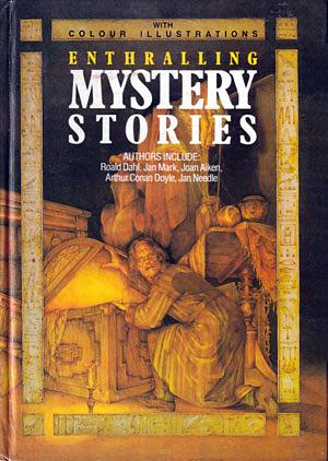 Enthralling Mystery Stories by Théophile Gautier, Oscar Wilde, W.W. Jacobs, Charles Dickens, Arthur Conan Doyle, Alice Monaghan, Honoré de Balzac, M.R. James, Jan Needle, Wilkie Collins, George Moore, Nicholas Fisk, Jean Morris, Roald Dahl, Edgar Allan Poe, Ambrose Bierce, Jan Mark, Bret Harte, Saki, Joan Aiken, Guy de Maupassant, Karen Blixen