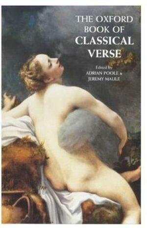 The Oxford Book of Classical Verse by Adrian Poole