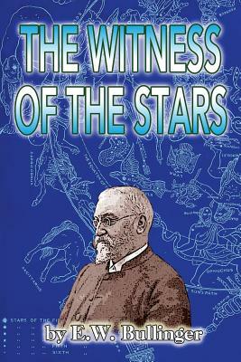 The Witness of the Stars by E. W. Bullinger