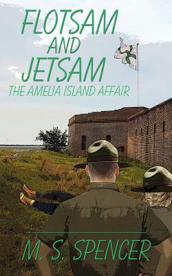 Flotsam and Jetsam: the Amelia Island Affair by M. S. Spencer