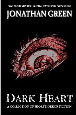 Dark Heart: A Collection of Short Horror Fiction by Jonathan Green