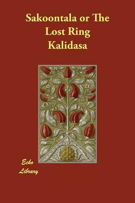 Sakoontala or The Lost Ring by Kalidasa