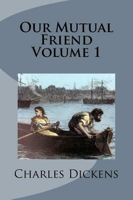 Our Mutual Friend Volume 1 by Charles Dickens