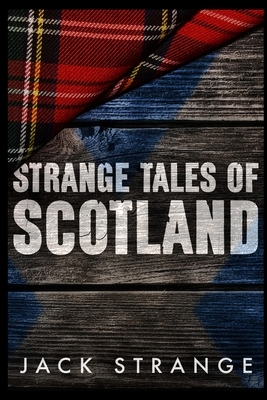 Strange Tales Of Scotland by Jack Strange