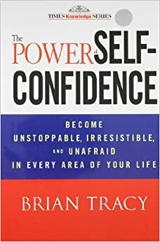 The Power of Self-Confidence by Brian Tracy