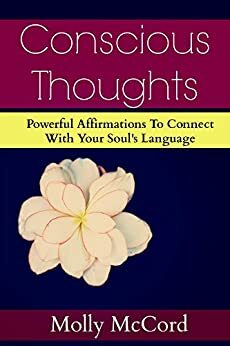 Conscious Thoughts: Powerful Affirmations To Connect With Your Soul's Language by Molly McCord