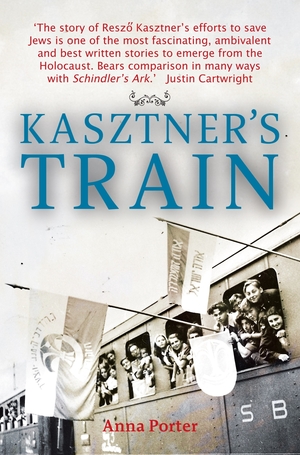 Kasztners Train by Anna Porter