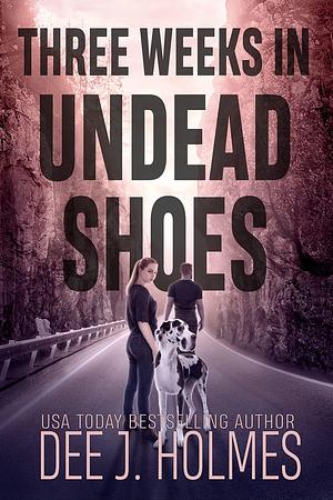Three Weeks in Undead Shoes by Dee J. Holmes