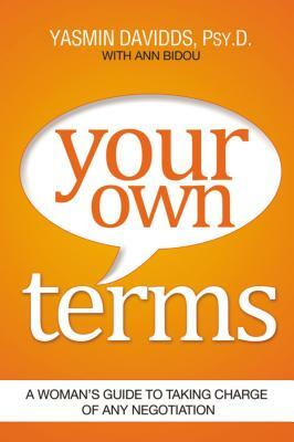 Your Own Terms: A Woman's Guide to Taking Charge of Any Negotiation by Yasmin Davidds