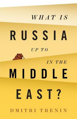 What Is Russia Up to in the Middle East? by Dmitri Trenin