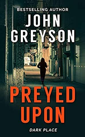 Preyed Upon (Dark Place collection) by John Greyson