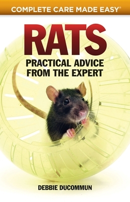 Rats: Practical, Accurate Advice from the Expert by Debbie Ducommum