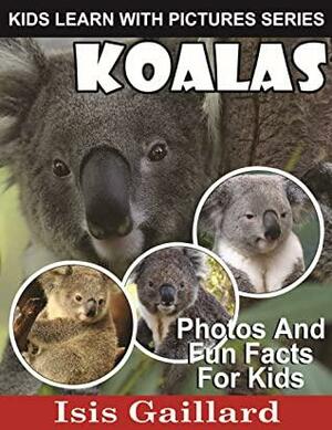 Koalas: Photos and Fun Facts for Kids by Isis Gaillard