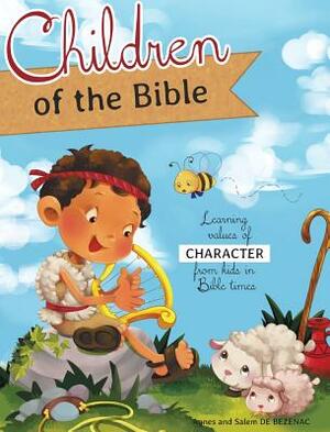 Children of the Bible: Learning values of character from kids in Bible times by Salem De Bezenac, Agnes De Bezenac