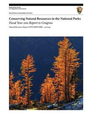 Conserving Natural Resources in the National Parks: Fiscal Year 2011 Report to Congress by U. S. Department National Park Service
