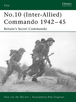 No.10 (Inter-Allied) Commando 1942–45: Britain's Secret Commando by Nick Van Der Bijl