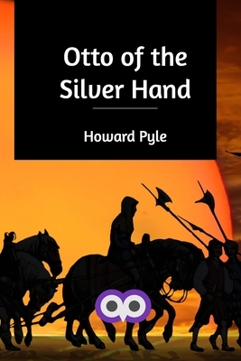 Otto of the Silver Hand by Howard Pyle